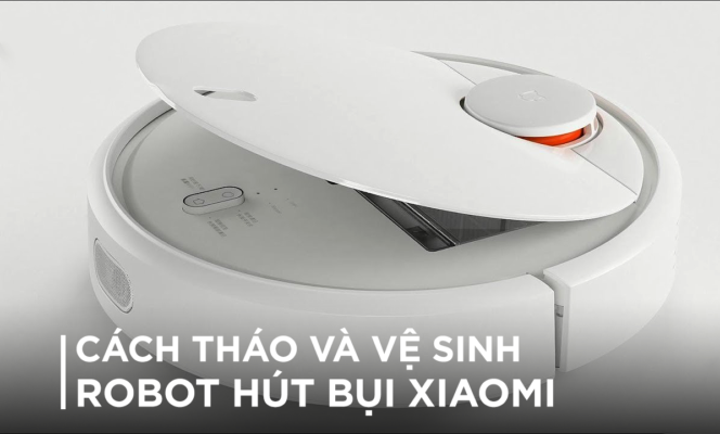 cách tháo robot hút bụi xiaomi