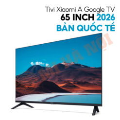 Tivi Xiaomi A Google TV 65 inch 2026 - Bản Quốc Tế