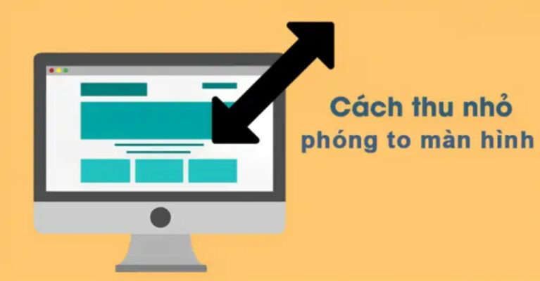 Cách phóng to thu nhỏ màn hình máy tính