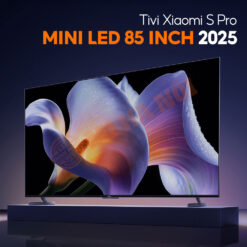  Tivi Xiaomi S Pro Mini LED 85 inch 2025 L85MB-SP- Tần số 240Hz, độ sáng 3200 nit